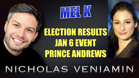 Mel K Discusses Election Results, Jan 6 Event and Prince Andrews with Nicholas Veniamin