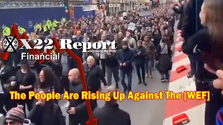 X22 Report - The People Are Rising Up Against The [WEF],The Economic Crisis Will Bring The World Tog