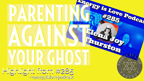 Parenting against your ghost
