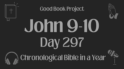 Chronological Bible in a Year 2023 - October 24, Day 297 - John 9-10