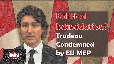 Political Intimidation? - EU MP speaks out and Canadians express their thanks.