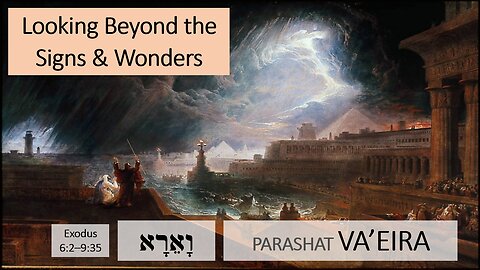 Parashat Va’eira: Exodus 6:2—9:35 – Looking Beyond the Signs & Wonders