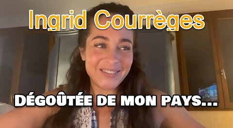 Dégoûtée de mon pays...Ingrid Courrèges