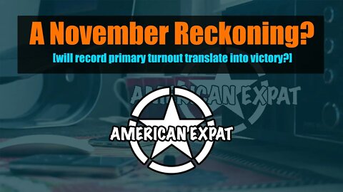 November Reckoning [will record primary turnout translate into victory?]