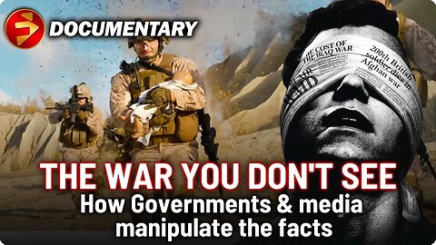 Government and The Media. The Whores of War and Propaganda. The War You Don't See