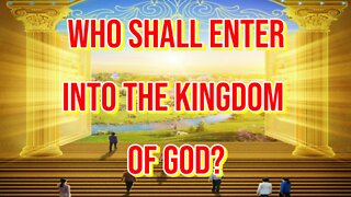 Who Shall Enter Into The Kingdom of God?