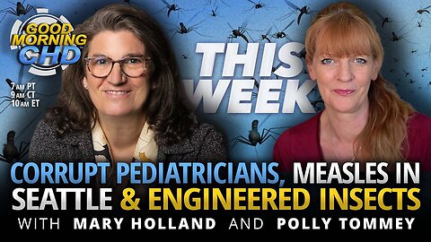 Corrupt Pediatricians, Measles in Seattle & Engineered Insects