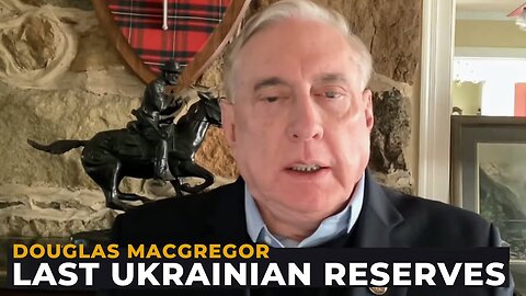 Douglas Macgregor : Russia is Annihilating Ukraine's Last Soldiers