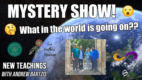 New Teachings with Andrew Bartzis - MYSTERY SHOW: What in the world is going on?? (8/17/23)