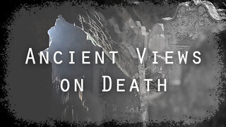 THE AFTERLIFE #1: Ancient Views on Death