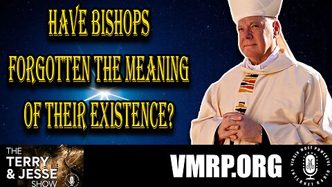 02 Nov 23, The Terry & Jesse Show: Have Bishops Forgotten the Meaning of Their Existence?