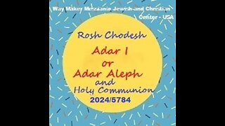Rosh Chodesh Adar I or Adar Aleph 2024-5784 and Holy Communion