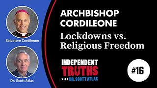 Archbishop Salvatore Cordileone: COVID Lockdowns and Religious Freedom | Ep. 16 | Independent Truths with Dr. Scott Atlas