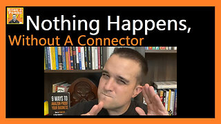 Nothing Happens, Without A Connector