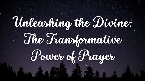 Unleashing the Divine: The Transformative Power of Prayer