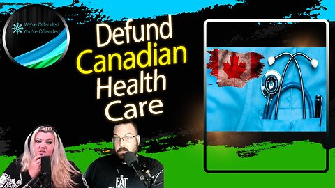 Ep#236 Defund Canadian Health Care | We're Offended You're Offended Podcast