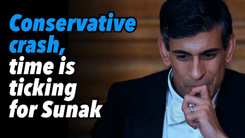 Conservative crash, time is ticking for Sunak