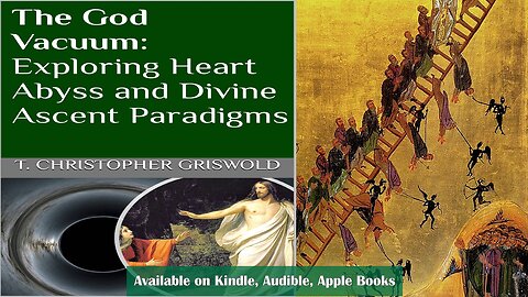 Book Promo | The God Vacuum: Exploring Heart Abyss and Divine Ascent Paradigms | T.C. Griswold 2021