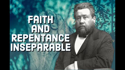 Faith and Repentance Inseparable - Charles Spurgeon Sermon (C.H. Spurgeon) | Christian Audiobook