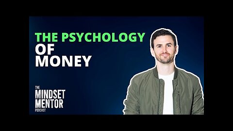 The Psychology Of Money | The Mindset Mentor Podcast