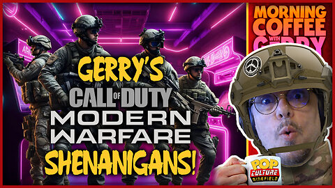 Morning Coffee with Gerry | Gerry's C.O.D. Shenanigans!