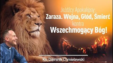 ks. Dominik Chmielewski - JEŹDŹCY APOKALIPSY: ZARAZA, WOJNA, GŁÓD, ŚMIERĆ KONTRA WSZECHMOGĄCY BÓG!