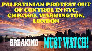 BREAKING PALESTINIAN PROTEST OUT OF CONTROL IN NYC, CHICAGO, WASHINGTON, LONDON