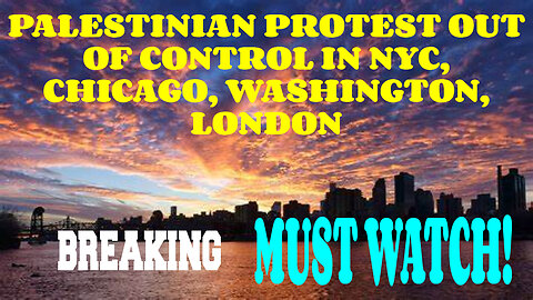 BREAKING PALESTINIAN PROTEST OUT OF CONTROL IN NYC, CHICAGO, WASHINGTON, LONDON