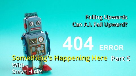 10/6/23 Can A.I. Fail Upward? "Failing Upward" part 5 S3E9p5