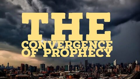 The Convergence of Prophecy “Prophecies for Today”
