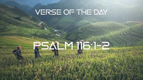 August 25, 2022 - Psalm 116:1-2 // Verse of The Day