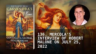 136. MERCOLA'S INTERVIEW OF ROBERT MALONE ON JULY 25, 2022