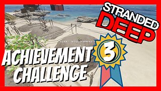 Stranded Deep Achievement Challenge - Episode 3