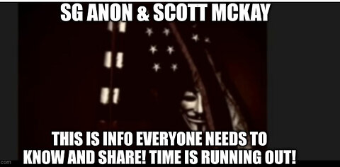 SG Anon & Scott McKay: This is Info Everyone Needs to Know…Time is Running Out!