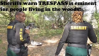 Deputies advise people living in tents in the woods, that they will soon be trespassed & forced out