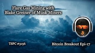 Flare Gas Mining with Blake Greiner of Musk Miners - Bitcoin Breakout #17