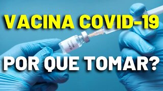 Vacina Covid 19 - Porque Tomar a Vacina do Covid