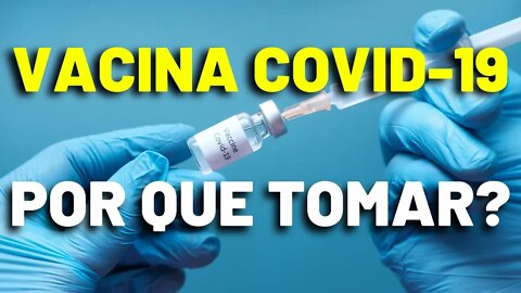 Vacina Covid 19 - Porque Tomar a Vacina do Covid