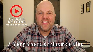 A Very Short Christmas List | AS BOLD AS LIONS DEVOTIONAL | December 16, 2022