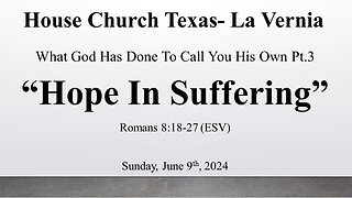 What God Has Done To Call You His Own Pt.3-Hope In Suffering -Romans 8: 18-27 (6-9-2024)