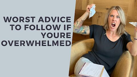The WORST advise to follow if you’re OVERWHELMED [Watch This!]