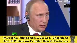 Interesting: Putin Somehow Seems to Understand How US Politics Works Better Than US Politicians