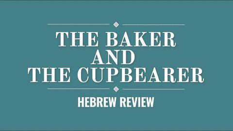 Hebrew Review- The Baker and The Cupbearer