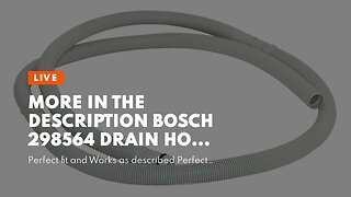 More In The Description Bosch 298564 Drain Hose for Dish Washer