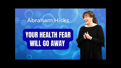 Remove Health Anxiety & Fear- Abraham Hicks