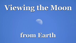 Viewing the Moon from Earth