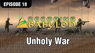 Unholy War - Decoding Babylon Episode 18