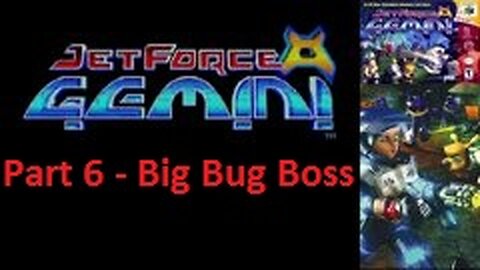 Jet Force Gemini Part 6 - Big Bug Boss