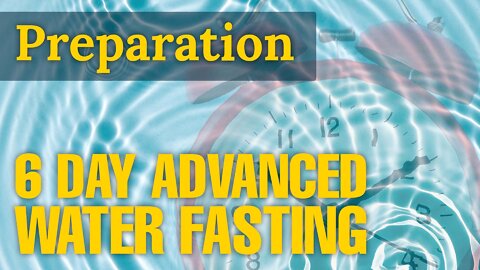 6 Day Advanced Water Fasting Challenge Preparation