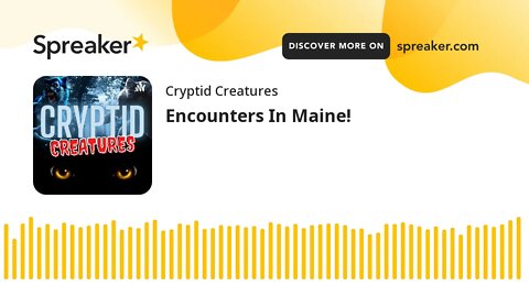 Encounters In Maine! (made with Spreaker)